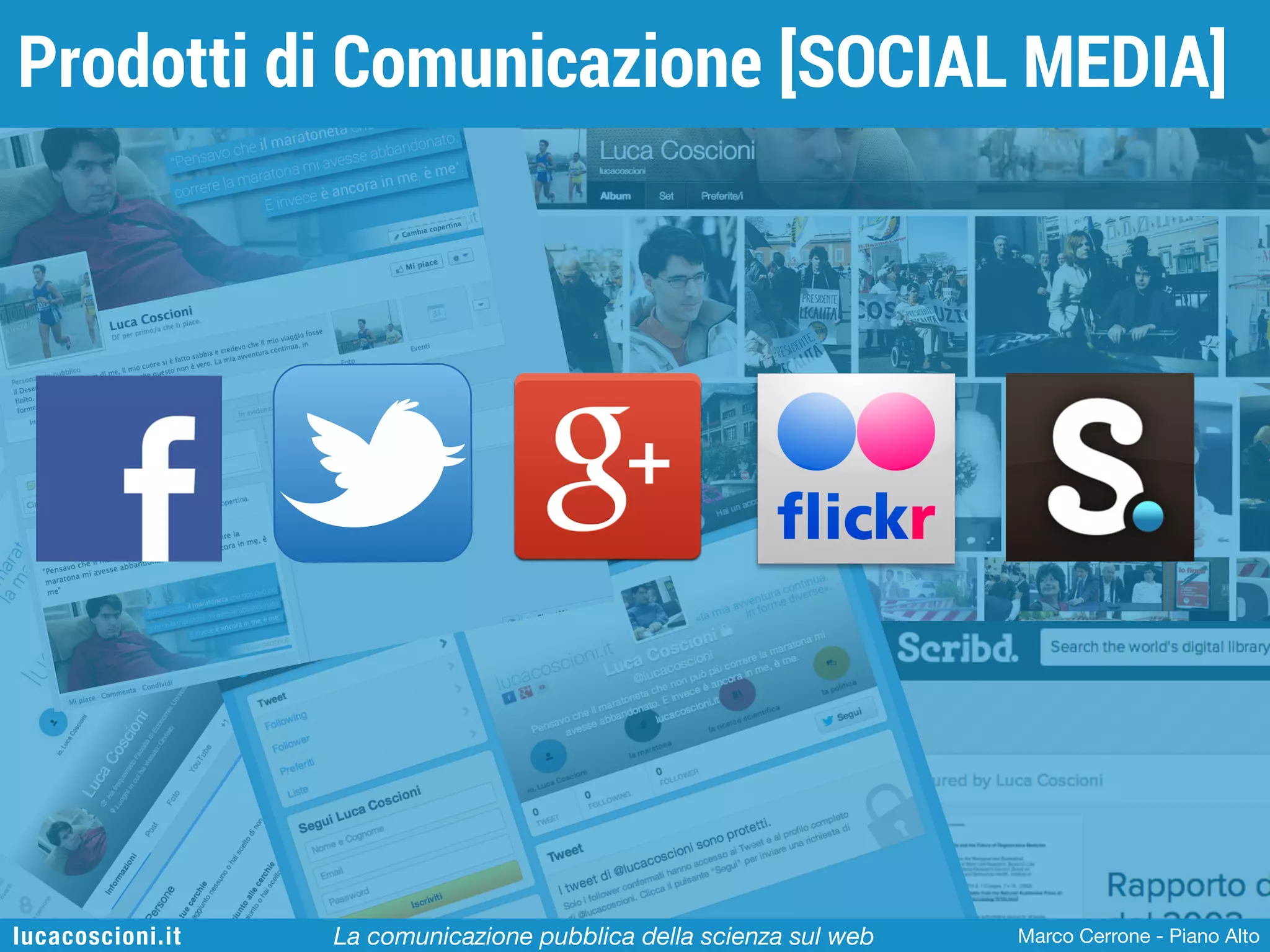 Prodotti di Comunicazione [SOCIAL MEDIA]

lucacoscioni.it

La comunicazione pubblica della scienza sul web

Marco Cerrone - Piano Alto

 