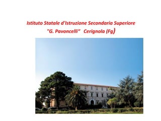 Istituto Statale d'Istruzione Secondaria Superiore 
"G. Pavoncelli“ Cerignola (Fg) 
 