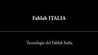 Fablab ITALIA Tecnologie del Fablab Italia 
