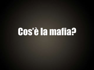 Cos’è la mafia?
 