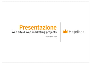 Presentazione
Web site & web marketing projects
                        SETTEMBRE 2011
 