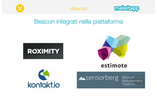 iBeacon 
Beacon integrati nella piattaforma 
 
