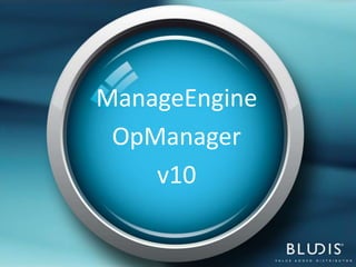ManageEngine
 OpManager
    v10
 