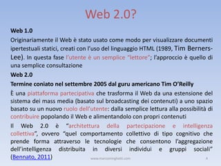 Web 2.0?
Web 1.0
Originariamente il Web è stato usato come modo per visualizzare documenti
ipertestuali statici, creati co...
