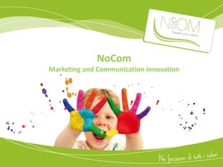 NoCom
Marketing and Communication Innovation
 