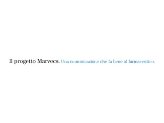 Il progetto Marvecs. Una comunicazione che fa bene al farmaceutico.
 