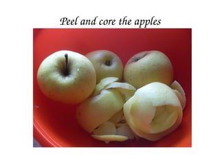 Peel and core the apples
 