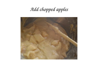 Add chopped apples
 