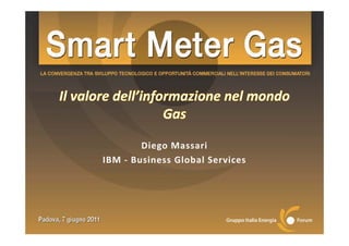 Diego Massari
IBM ‐ Business Global Services
IBM  ‐ Business Global  Services
 