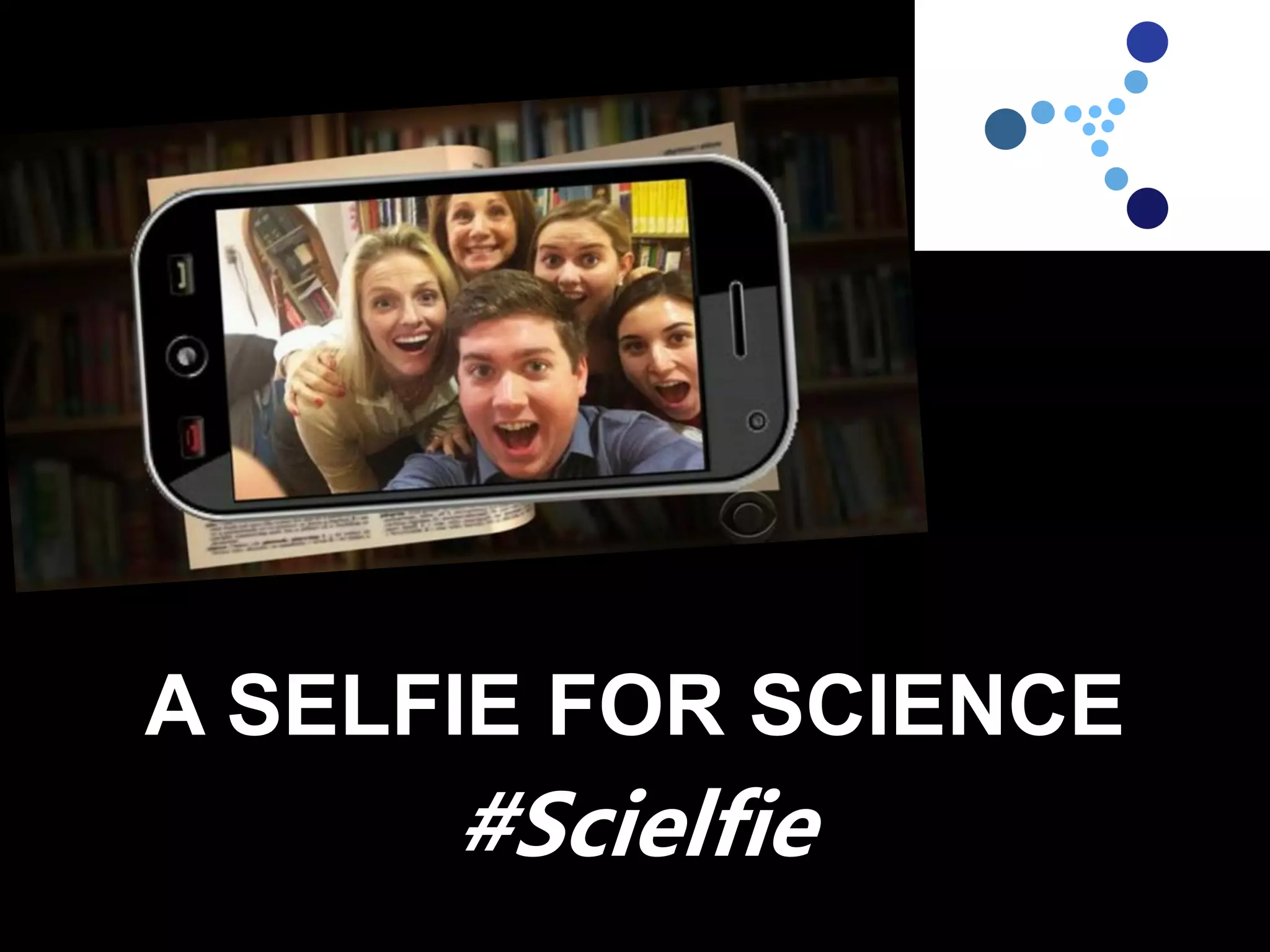 A SELFIE FOR SCIENCE
#Scielfie
 