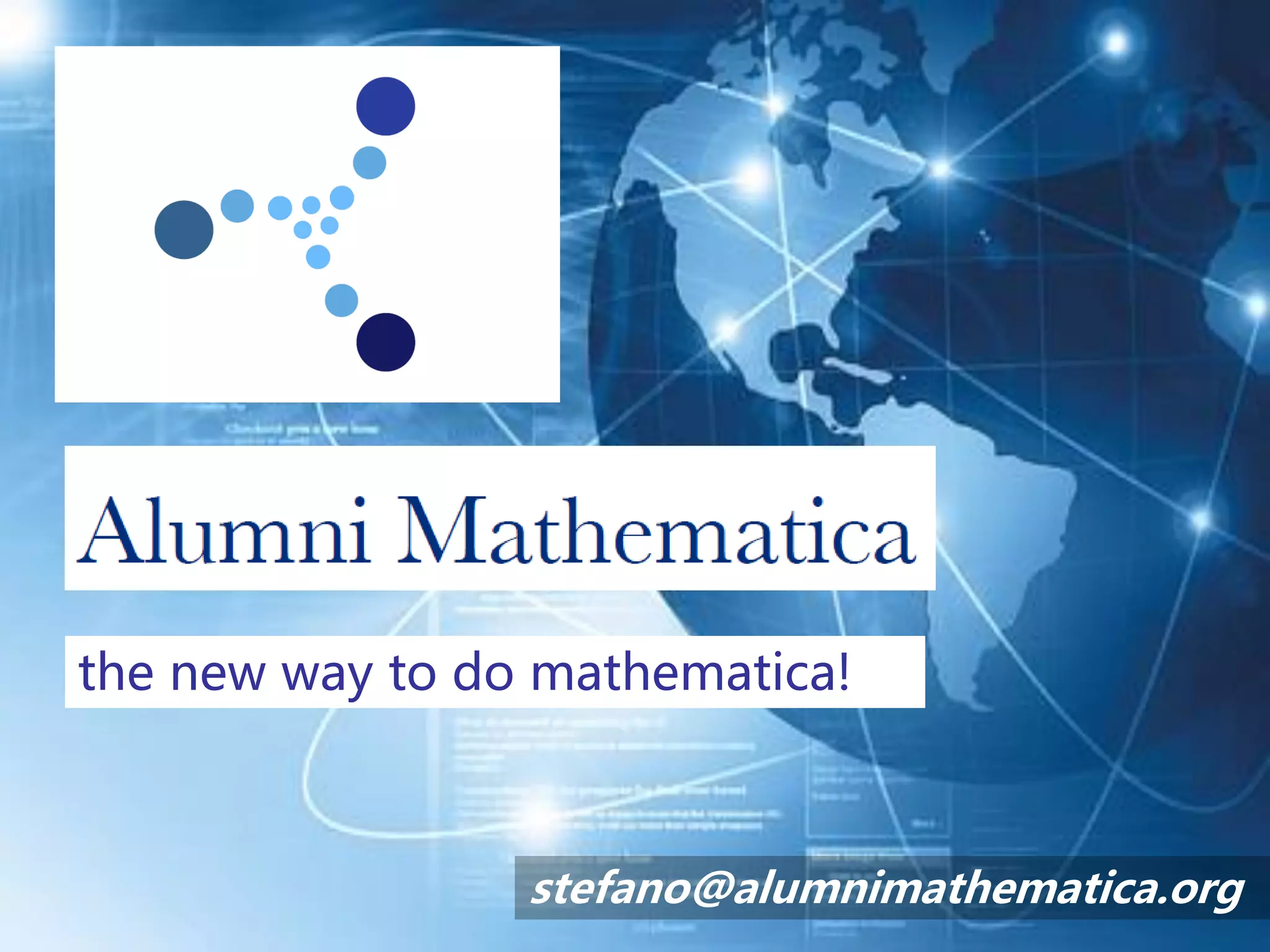 the new way to do mathematica!
stefano@alumnimathematica.org
 