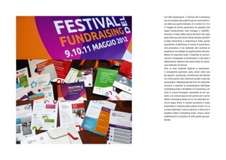 Con 600 partecipanti, il Festival del Fundraising
era al completo gi qualche giorno prima dellini-
zio della sua quinta edizione. Si  svolto il 9, 10 e
11 maggio ed anche questanno ha segnato una
tappa fondamentale nello sviluppo e nellaffer-
mazione, in Italia, della cultura del dono che  alla
base della raccolta fondi. Parola dordine del 2012
 stata networking. E networking  stato, grazie
soprattutto al Matching: la novit di questanno,
che prevedeva 2 ore dedicate allo scambio di
esperienze tra colleghi di organizzazioni diverse.
Matite ha realizzato tutto il materiale di comuni-
cazione consegnato ai partecipanti, il sito web e
lallestimento dellarea del Grand Hotel di Castro-
caro dedicato al Festival.
Oltre ai tanti materiali dedicati ai partecipan-
ti (programma generale, pass, block notes per
gli appunti, questionari, promemoria del festival
con informazioni utili, relazione sociale e lista dei
partecipanti, Matitegiovanotte.Forl ha realizzato
concept e materiali di presentazione dellItalian
Fundraising Suite e del Masterin Fundraising, con
tutta la nuova immagine coordinata al suo de-
butto e la comunicazione del premio per il primo
Italian Fundraising Award di cui ha realizzato an-
che la targa. Infine, in questa occasione  stato
presentata il restyling della collana Smart, di cui
 stata realizzato il nuovo marchio, in linea con il
progetto Italian Fundraising Suite, cinque nuove
pubblicazioni e la grafica di tutte quelle gi pub-
blicate.
 