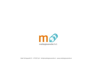 Viale Schiaparelli 21 - 47120 Forlì - forli@matitegiovanotte.it - www.matitegiovanotte.it
 