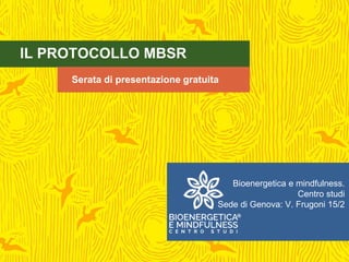 IL PROTOCOLLO MBSR
Serata di presentazione gratuita
Bioenergetica e mindfulness.
Centro studi
Sede di Genova: V. Frugoni 15/2
 
