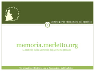 memoria.merletto.org L’Archivio della Memoria del Merletto Italiano  Istituto per la Promozione del Merletto Un progetto dell’Istituto per la Promozione del Merletto 
