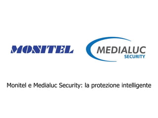 Monitel e Medialuc Security: la protezione intelligente
 