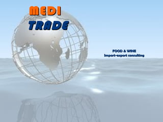 MEDI
TRADE
            FOOD & WINE
        Import-export consulting
 