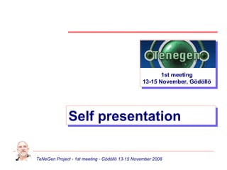 Self presentation 1st meeting 13-15 November, Gödöllö 