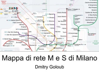Mappa di rete M e S di Milano
Dmitry Goloub
 