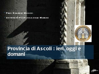 Here comes your footer     Page  Provincia di Ascoli : ieri, oggi e domani  ,[object Object],[object Object]