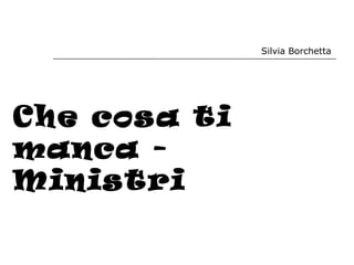 Che cosa ti manca - Ministri Silvia Borchetta 