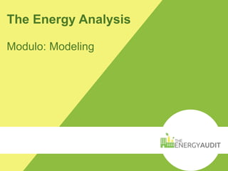 The Energy Analysis
Modulo: Modeling
 