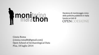 Cinzia Roma
(cinzia.roma86@gmail.com)
Open School of Archaeological Data
Pisa, 18 luglio 2014
 