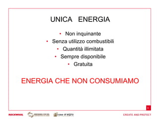 UNICA ENERGIA
          • Non inquinante
     • Senza utilizzo combustibili
         • Quantità illimitata
        • Sempre disponibile
             • Gratuita


ENERGIA CHE NON CONSUMIAMO


                                     6
 
