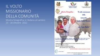IL VOLTO
MISSIONARIO
DELLA COMUNITÀ
Mostra fotografica in Vedano al Lambro
23 - 30 Ottobre 2022
 
