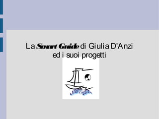 La Sm Guide di Giulia D'Anzi
     art
       ed i suoi progetti
 