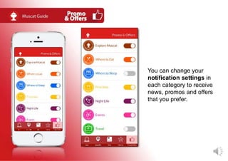 You can change your
notification settings in
each category to receive
news, promos and offers
that you prefer.
 