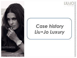   Case history   Liu•Jo Luxury 