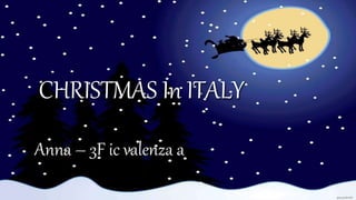 CHRISTMAS In ITALY
Anna – 3F ic valenza a
 
