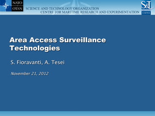 Area Access Surveillance
Technologies
S. Fioravanti, A. Tesei

November 21, 2012
 