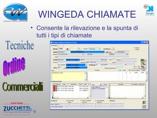 WINGEDA CHIAMATE Consente la rilevazione e la spunta di tutti i tipi di chiamate Ordine Commerciali Tecniche 