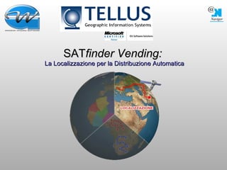 SAT finder   Vending:   La Localizzazione per la Distribuzione Automatica 