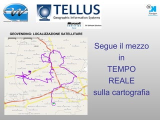 GEOVENDING: LOCALIZZAZIONE SATELLITARE Segue il mezzo in TEMPO REALE sulla cartografia 