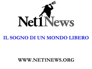 IL SOGNO DI UN MONDO LIBERO WWW.NET1NEWS.ORG 