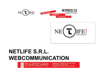 NETLIFE S.R.L.
WEBCOMMUNICATION
 