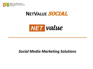 NETVALUE Social




Social Media Marketing Solutions
 