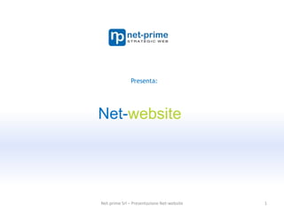 1 Presenta: Net-website Siti web dinamici e  ottimizzazione per i motori di ricerca Net-prime Srl – Presentazione Net-website 