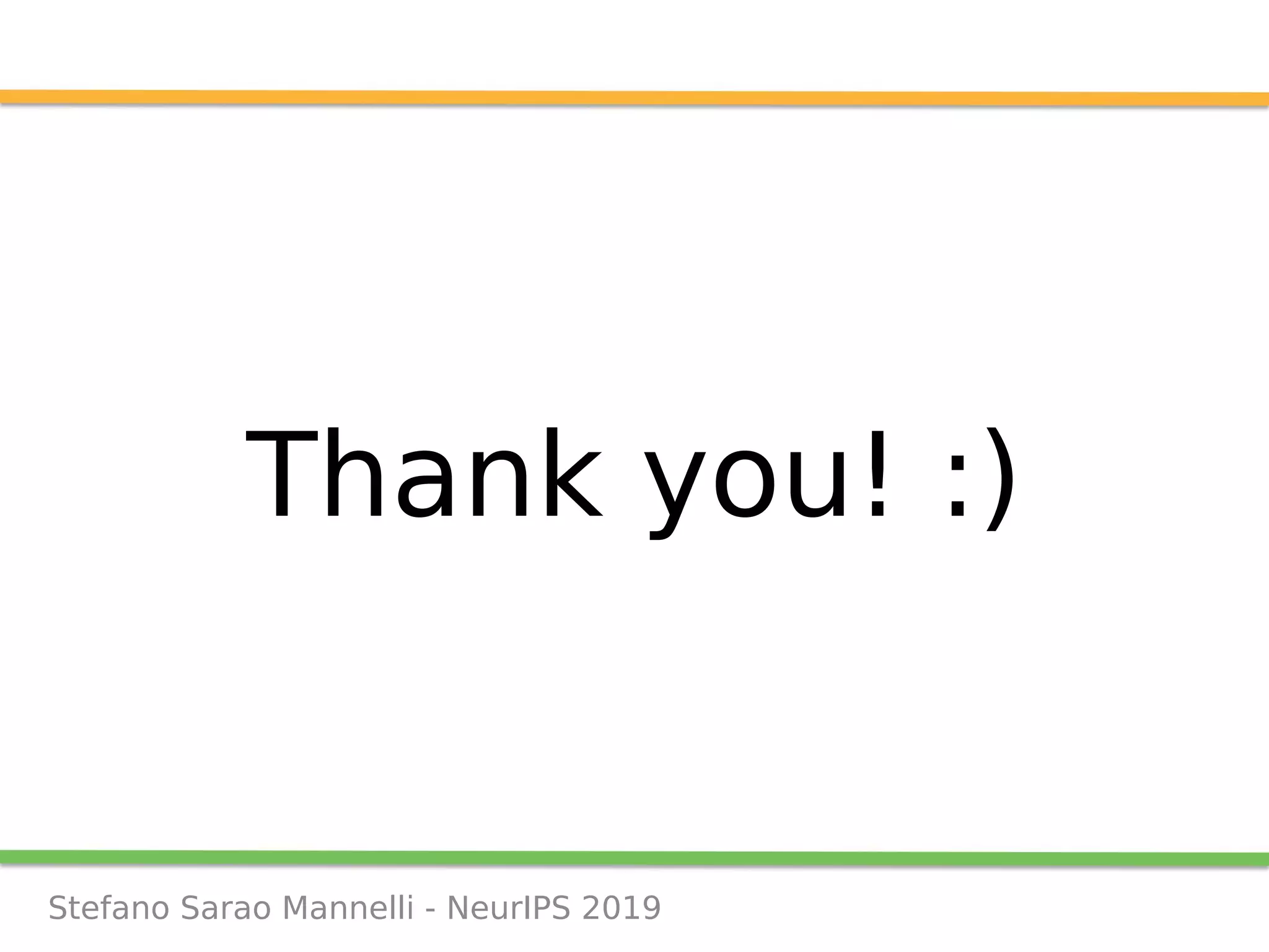 Stefano Sarao Mannelli - NeurIPS 2019
Thank you! :)
 