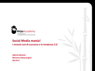 Social Media mania! I recenti casi di successo e le tendenze 2.0 Alberto Maestri Marianna Notarangelo Ida Perri data 