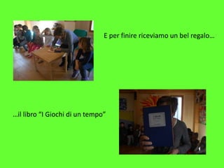 E per finire riceviamo un bel regalo…
…il libro “I Giochi di un tempo”
 