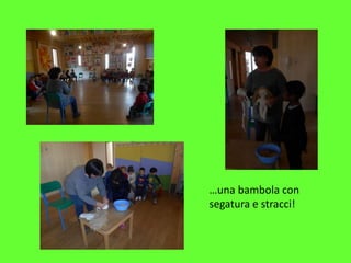 …una bambola con
segatura e stracci!
 