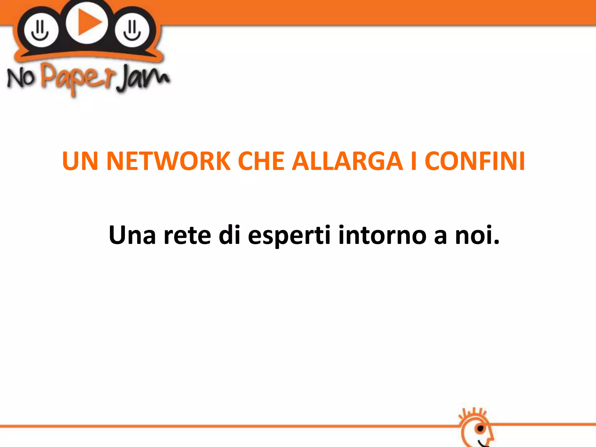 UN NETWORK CHE ALLARGA I CONFINI

   Una rete di esperti intorno a noi.
 