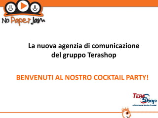 La nuova agenzia di comunicazione
          del gruppo Terashop

BENVENUTI AL NOSTRO COCKTAIL PARTY!
 