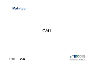 CALL
Main tool