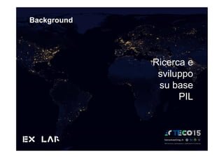 Background
Ricerca e
sviluppo
su base
PIL