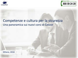 Competenze e cultura per la sicurezza
Una panoramica sui nuovi corsi di Cesvor
Milano, 2018
 